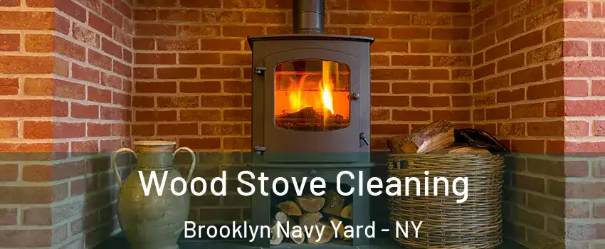 Wood Stove Cleaning Brooklyn Navy Yard - NY