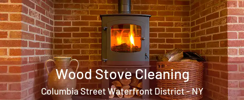 Wood Stove Cleaning Columbia Street Waterfront District - NY