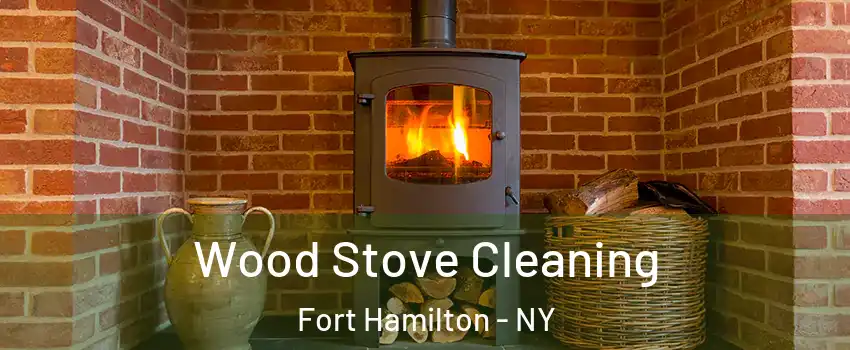 Wood Stove Cleaning Fort Hamilton - NY