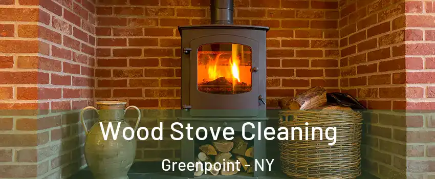 Wood Stove Cleaning Greenpoint - NY