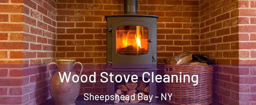 Wood Stove Cleaning Sheepshead Bay - NY