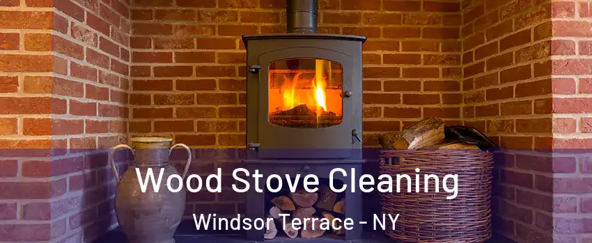 Wood Stove Cleaning Windsor Terrace - NY