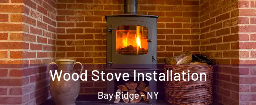 Wood Stove Installation Bay Ridge - NY