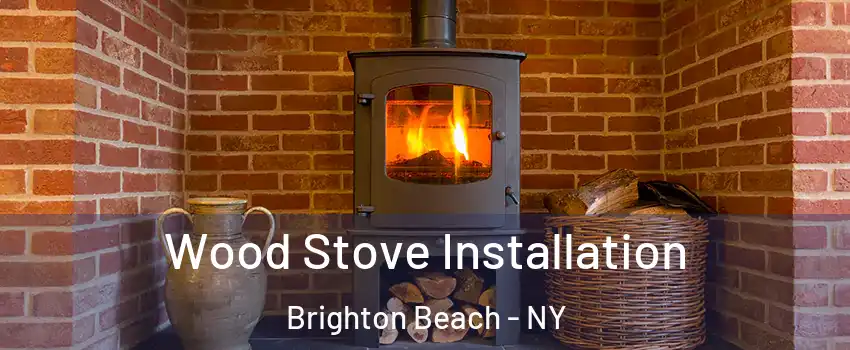 Wood Stove Installation Brighton Beach - NY