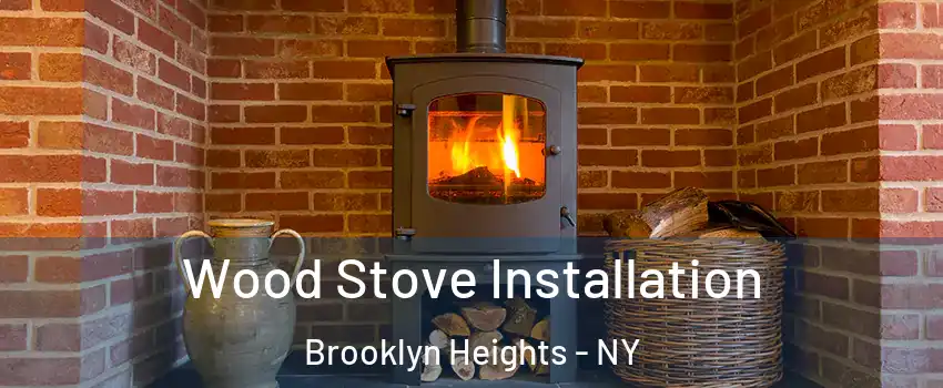 Wood Stove Installation Brooklyn Heights - NY