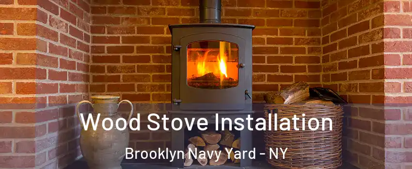 Wood Stove Installation Brooklyn Navy Yard - NY