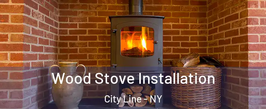 Wood Stove Installation City Line - NY