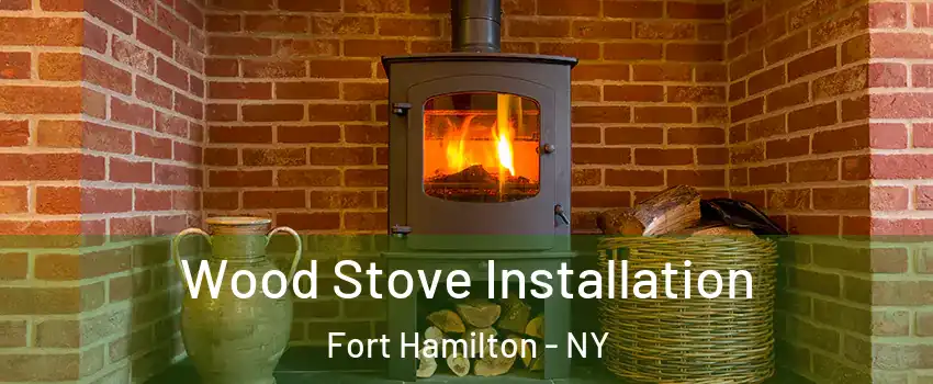 Wood Stove Installation Fort Hamilton - NY