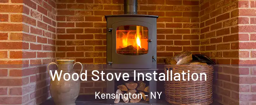 Wood Stove Installation Kensington - NY