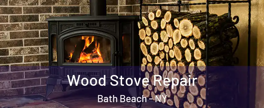 Wood Stove Repair Bath Beach - NY