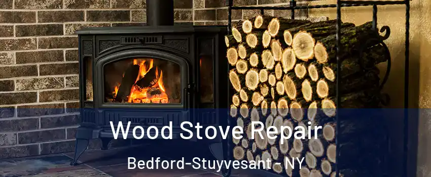 Wood Stove Repair Bedford-Stuyvesant - NY