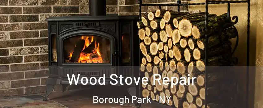 Wood Stove Repair Borough Park - NY