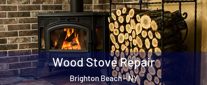 Wood Stove Repair Brighton Beach - NY