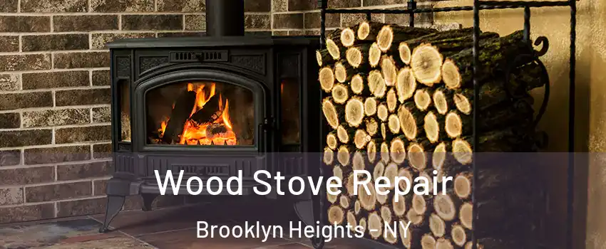 Wood Stove Repair Brooklyn Heights - NY