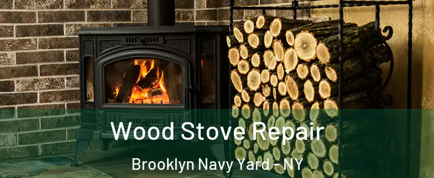 Wood Stove Repair Brooklyn Navy Yard - NY