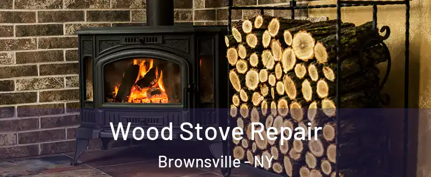 Wood Stove Repair Brownsville - NY