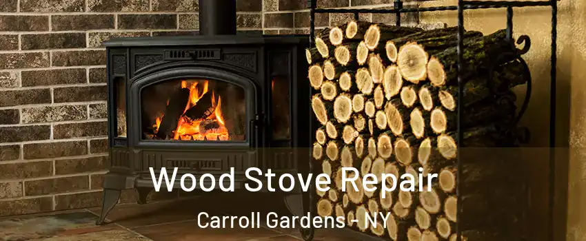 Wood Stove Repair Carroll Gardens - NY