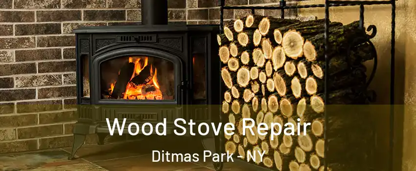 Wood Stove Repair Ditmas Park - NY