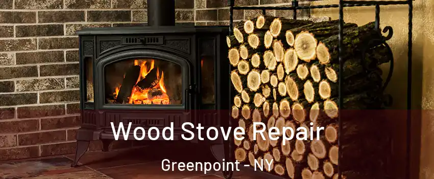 Wood Stove Repair Greenpoint - NY