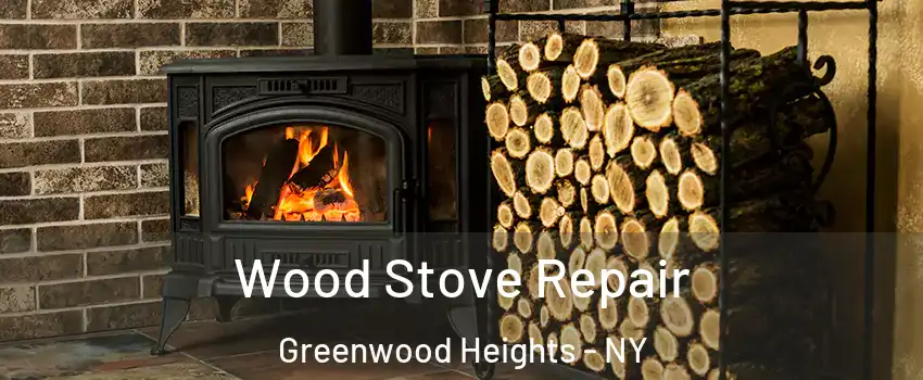 Wood Stove Repair Greenwood Heights - NY