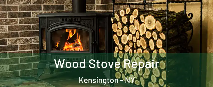 Wood Stove Repair Kensington - NY