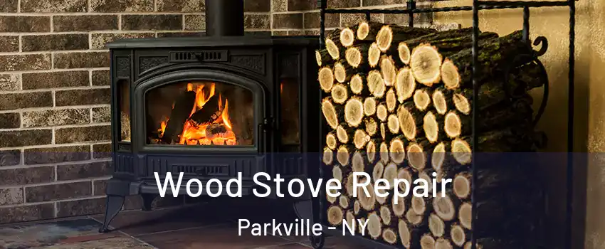 Wood Stove Repair Parkville - NY