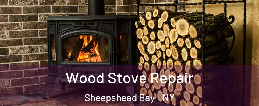 Wood Stove Repair Sheepshead Bay - NY